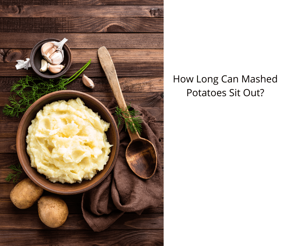 How Long Can Mashed Potatoes Sit Out?