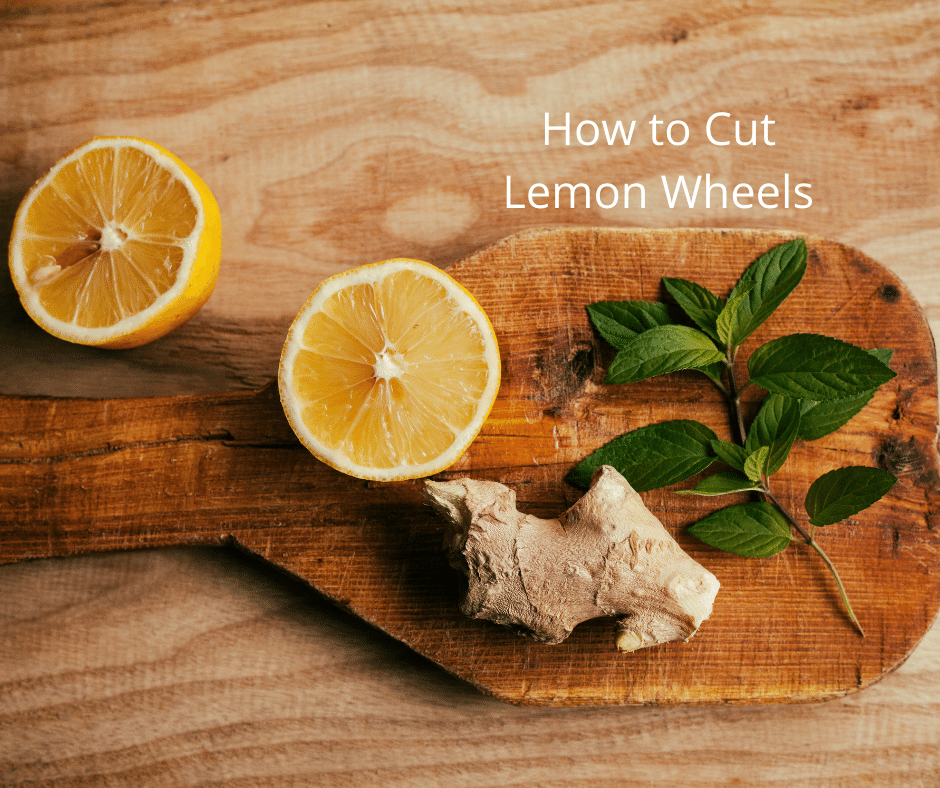 How to Cut Lemon Wheels